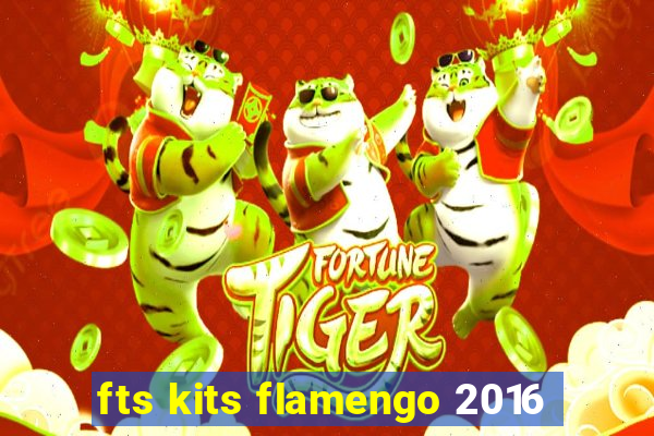 fts kits flamengo 2016